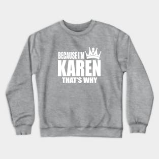 BECAUSE I'M KAREN Crewneck Sweatshirt